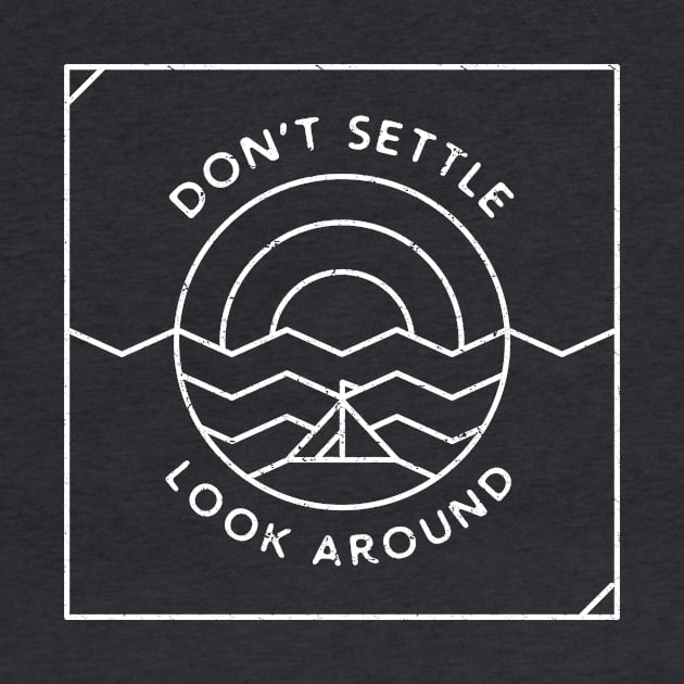 Don't Settle, Look Around (white) by Phanatique